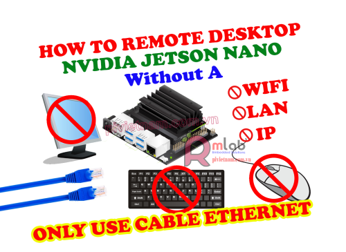 Remote Desktop NVIDIA Jetson Nano không cần Wifi, mạng LAN và IP